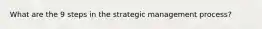 What are the 9 steps in the strategic management process?