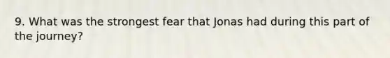 9. What was the strongest fear that Jonas had during this part of the journey?