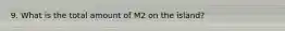 9. What is the total amount of M2 on the island?