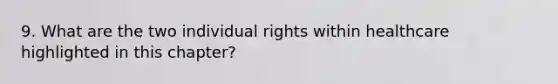 9. What are the two individual rights within healthcare highlighted in this chapter?