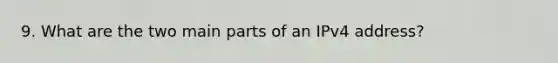 9. What are the two main parts of an IPv4 address?