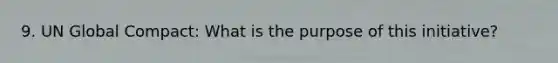 9. UN Global Compact: What is the purpose of this initiative?