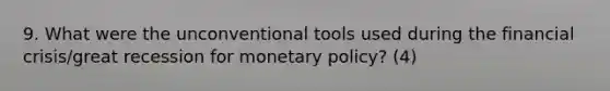 9. What were the unconventional tools used during the financial crisis/great recession for monetary policy? (4)