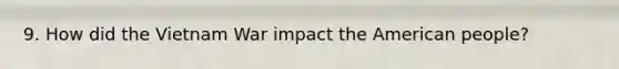 9. How did the Vietnam War impact the American people?