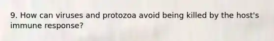 9. How can viruses and protozoa avoid being killed by the host's immune response?