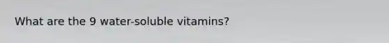 What are the 9 water-soluble vitamins?