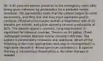 90. A 41-year-old woman presents to the emergency room after being given naloxone by paramedics for a probable heroin overdose. The paramedics state that the patient began to vomit excessively, and they fear she may have aspirated gastric contents. Physical examination reveals a respiratory rate of 32 breaths per minute, and pulse oximetry reveals a saturation of 82%. The patient appears cyanotic. Lung examination is significant for bilateral crackles. There is no S3 gallop. Chest radiograph reveals bilateral basilar alveolar infiltrates. The patient is immediately intubated and stabilized. Which of the following is the most appropriate next step in management? a. High-dose steroids b. Broad-spectrum antibiotics c. β-Agonist therapy d. Intravenous theophylline e. No other therapy is needed