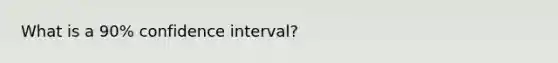 What is a 90% confidence interval?