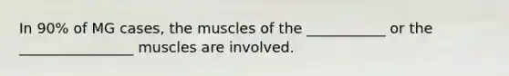 In 90% of MG cases, the muscles of the ___________ or the ________________ muscles are involved.