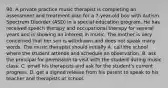 90. A private practice music therapist is completing an assessment and treatment plan for a 7-year-old boy with Autism Spectrum Disorder (ASD) in a special education program. He has received speech therapy and occupational therapy for several years and is showing an interest in music. The mother is very concerned that her son is withdrawn and does not speak many words. The music therapist should initially A. call the school where the student attends and schedule an observation. B. ask the principal for permission to visit with the student during music class. C. email his therapists and ask for the student's current progress. D. get a signed release from his parent to speak to his teacher and therapists at school.