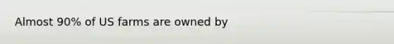 Almost 90% of US farms are owned by