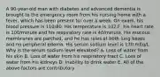 A 90-year-old man with diabetes and advanced dementia is brought to the emergency room from his nursing home with a fever, which has been present for over a week. On exam, his blood pressure is 110/80. His temperature is 102 F, his heart rate is 100/minute and his respiratory rate is 40/minute. His mucous membranes are parched, and he has rales at both lung bases and no peripheral edema. His serum sodium level is 170 mEq/L. Why is the serum sodium level elevated? A. Loss of water from his skin B. Loss of water from his respiratory tract C. Loss of water from his kidneys D. Inability to drink water E. All of the above factors are contributory