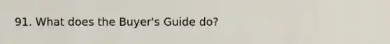 91. What does the Buyer's Guide do?