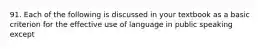 91. Each of the following is discussed in your textbook as a basic criterion for the effective use of language in public speaking except