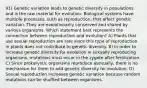 91) Genetic variation leads to genetic diversity in populations and is the raw material for evolution. Biological systems have multiple processes, such as reproduction, that affect genetic variation. They are evolutionarily conserved and shared by various organisms. Which statement best represents the connection between reproduction and evolution? A) Plants that use sexual reproduction are rare since this type of reproduction in plants does not contribute to genetic diversity. B) In order to increase genetic diversity for evolution in sexually reproducing organisms, mutations must occur in the zygote after fertilization. C) Since prokaryotic organisms reproduce asexually, there is no mechanism for them to add genetic diversity for evolution. D) Sexual reproduction increases genetic variation because random mutations can be shuffled between organisms.