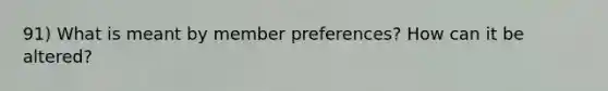 91) What is meant by member preferences? How can it be altered?