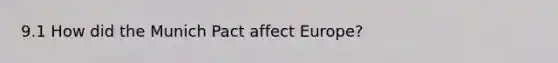 9.1 How did the Munich Pact affect Europe?