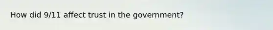 How did 9/11 affect trust in the government?