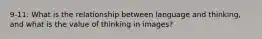 9-11: What is the relationship between language and thinking, and what is the value of thinking in images?