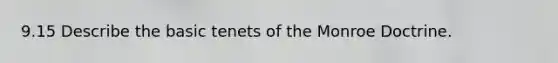 9.15 Describe the basic tenets of the Monroe Doctrine.