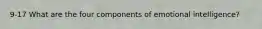 9-17 What are the four components of emotional intelligence?