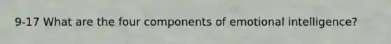 9-17 What are the four components of emotional intelligence?