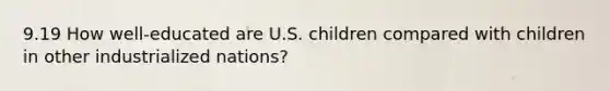 9.19 How well-educated are U.S. children compared with children in other industrialized nations?