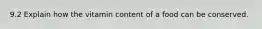 9.2 Explain how the vitamin content of a food can be conserved.