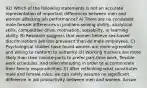 92) Which of the following statements is not an accurate representation of important differences between men and women affecting job performance? A) There are no consistent male-female differences in problem-solving ability, analytical skills, competitive drive, motivation, sociability, or learning ability. B) Research suggests that women believe sex-based discriminations are less prevalent than do male employees. C) Psychological studies have found women are more agreeable and willing to conform to authority. D) Working mothers are more likely than their counterparts to prefer part-time work, flexible work schedules, and telecommuting in order to accommodate their family responsibilities. E) After rethinking what constitutes male and female roles, we can safely assume no significant difference in job productivity between men and women. Answe