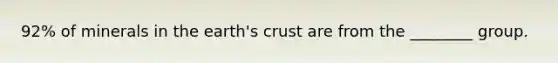 92% of minerals in the earth's crust are from the ________ group.