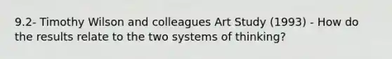 9.2- Timothy Wilson and colleagues Art Study (1993) - How do the results relate to the two systems of thinking?