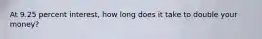 At 9.25 percent interest, how long does it take to double your money?