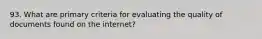 93. What are primary criteria for evaluating the quality of documents found on the internet?