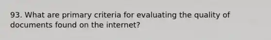 93. What are primary criteria for evaluating the quality of documents found on the internet?