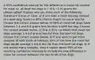 A 95​% confidence interval for the difference in mean fat content for meat vs.​ all-beef hot dogs is ​(−6.6​,−1.4​) grams for μMeat−μBeef. Explain why you think each of the following statement is true or false. a) If one eats a meat hot dog instead of a beef​ dog, there's a 95​% chance​ they'll consume less fat. Choose the correct answer below. b) 95​% of meat hot dogs have between 1.4 and 6.6 grams less fat than a beef hot dog. Choose the correct answer below. c) One is 95​% confident that meat hot dogs average 1.4​-6.6 grams less fat than the beef hot dogs. Choose the correct answer below. d) If one were to get more samples of both kinds of​ hotdogs, 95​% of the time the meat hot dogs would average 1.4​-6.6 less fat than the beef hot dogs. e) If one tested many​ samples, they'd expect about 95​% of the resulting confidence intervals to include the true difference in mean fat content between the two kinds of hot dogs.