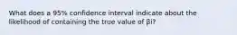 What does a 95% confidence interval indicate about the likelihood of containing the true value of βi?