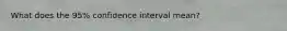 What does the 95% confidence interval mean?