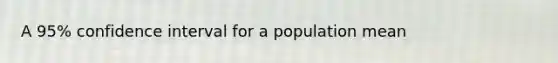 A 95% confidence interval for a population mean