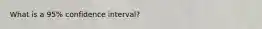 What is a 95% confidence interval?