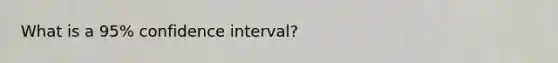 What is a 95% confidence interval?