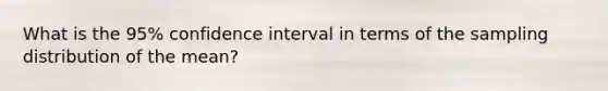 What is the 95% confidence interval in terms of the sampling distribution of the mean?