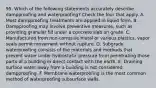 95. Which of the following statements accurately describe dampproofing and waterproofing? Check the four that apply. A. Most dampproofing treatments are applied in liquid form. B. Dampproofing may involve preventive measures, such as providing granular fill under a concrete slab on grade. C. Manufactured from non-corrosive metal or various plastics, vapor seals permit movement without rupture. D. Subgrade waterproofing consists of the materials and methods that prevent water under hydrostatic pressure from penetrating those parts of a building in direct contact with the earth. E. Draining surface water away from a building is not considered dampproofing. F. Membrane waterproofing is the most common method of waterproofing subsurface walls.