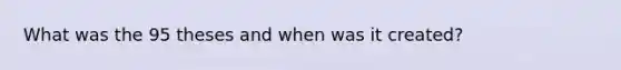 What was the 95 theses and when was it created?