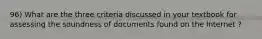 96) What are the three criteria discussed in your textbook for assessing the soundness of documents found on the Internet ?