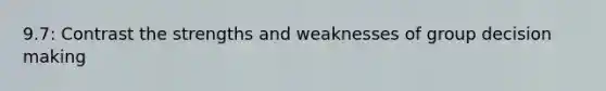 9.7: Contrast the strengths and weaknesses of group decision making