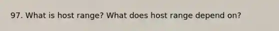 97. What is host range? What does host range depend on?