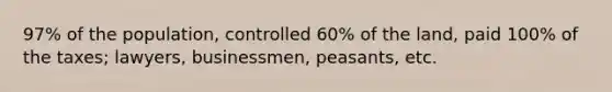 97% of the population, controlled 60% of the land, paid 100% of the taxes; lawyers, businessmen, peasants, etc.