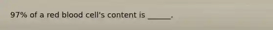 97% of a red blood cell's content is ______.