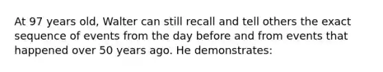 At 97 years old, Walter can still recall and tell others the exact sequence of events from the day before and from events that happened over 50 years ago. He demonstrates: