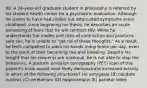 98. A 24-year-old graduate student in philosophy is referred by his student health center for a psychiatric evaluation. Although he claims to have had similar but attenuated symptoms since childhood, since beginning his thesis, he describes an acute worsening of fears that he will contract HIV. While he understands the modes and risks of contraction and practices safe sex, he is unable to "get rid of these thoughts." As a result, he feels compelled to wash his hands many times per day, even to the point of their becoming raw and bleeding. Despite his insight that his concerns are irrational, he is not able to stop the behaviors. A positron emission tomography (PET) scan of this patient's brain would most likely demonstrate increased activity in which of the following structures? (A) amygdala (B) caudate nucleus (C) cerebellum (D) hippocampus (E) parietal lobes